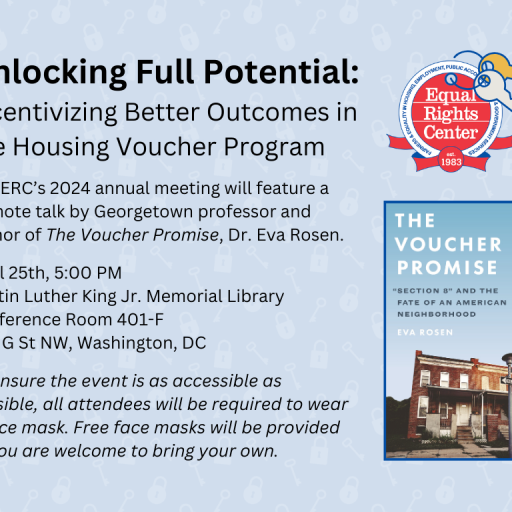 ERC logo and cover of the book The Voucher Promise. Adjacent text reads: Unlocking full potential, incentivizing better outcomes in the housing voucher program. The ERC's 2024 annual meeting will feature a keynote talk by Georgetown professor and author of The Voucher Promise, Dr. Eva Rosen. April 25th, 5:00 PM. Martin Luther King Jr. Memorial Library. Conference Room 401-F. 901 G St. NW, Washington, DC. To ensure the event is as accessible as possible, all attendees will be required to wear a face mask. Free face masks will be provided or you are welcome to bring your own.